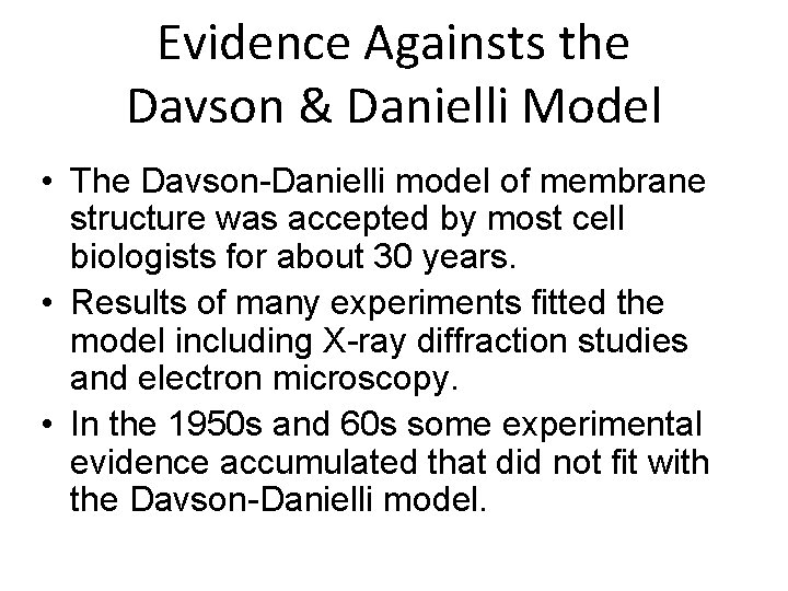 Evidence Againsts the Davson & Danielli Model • The Davson-Danielli model of membrane structure