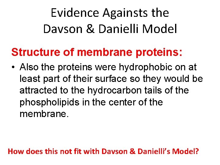 Evidence Againsts the Davson & Danielli Model Structure of membrane proteins: • Also the