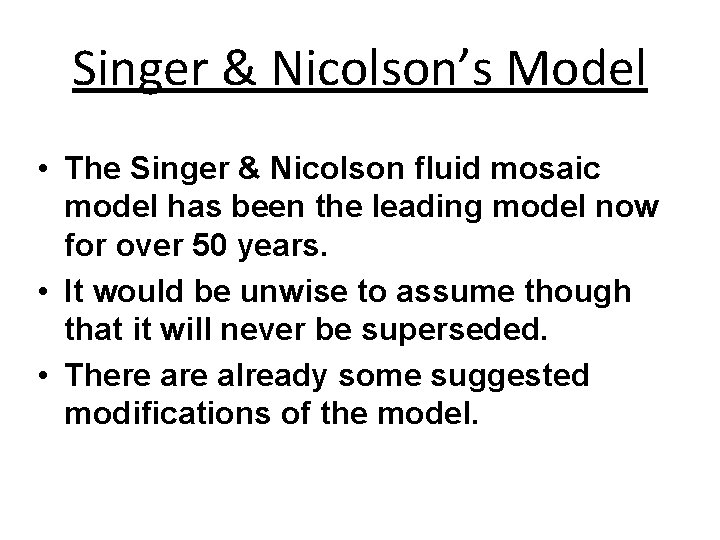 Singer & Nicolson’s Model • The Singer & Nicolson fluid mosaic model has been
