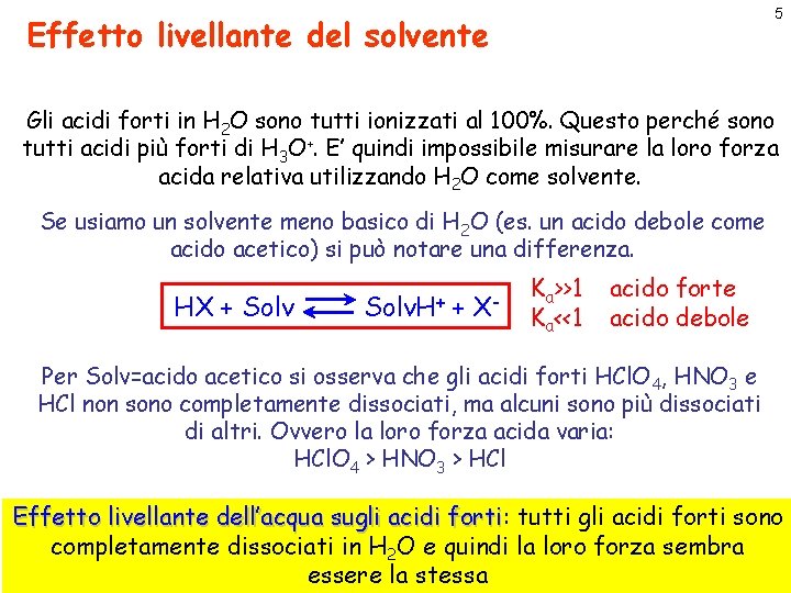 5 Effetto livellante del solvente Gli acidi forti in H 2 O sono tutti