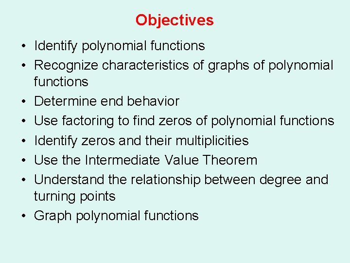 Objectives • Identify polynomial functions • Recognize characteristics of graphs of polynomial functions •