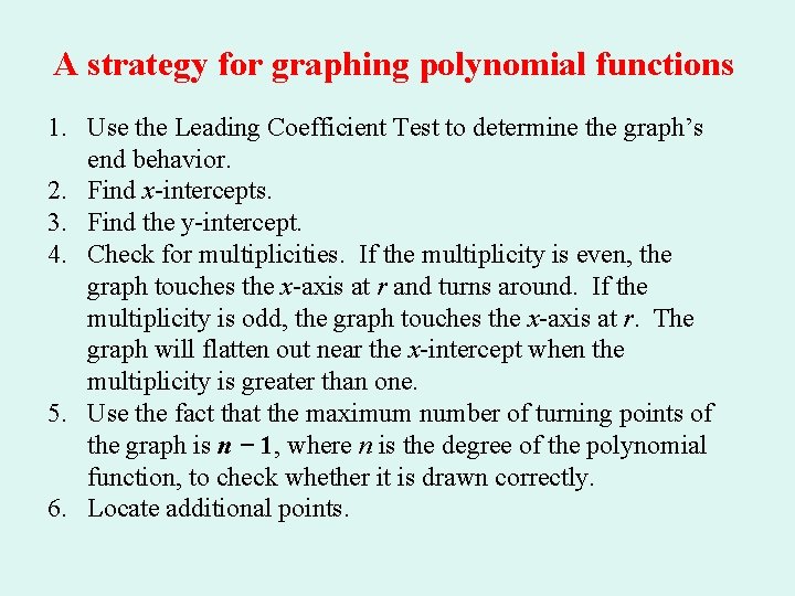 A strategy for graphing polynomial functions 1. Use the Leading Coefficient Test to determine