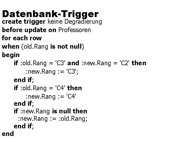 Datenbank-Trigger create trigger keine Degradierung before update on Professoren for each row when (old.