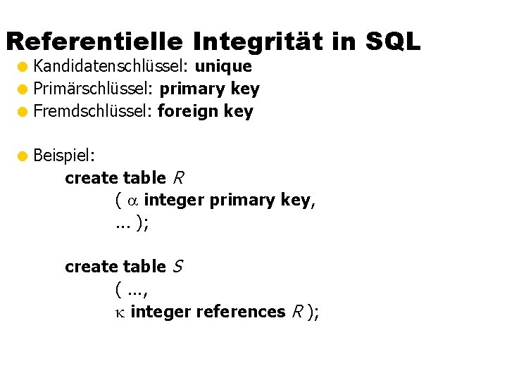 Referentielle Integrität in SQL = Kandidatenschlüssel: unique = Primärschlüssel: primary key = Fremdschlüssel: foreign