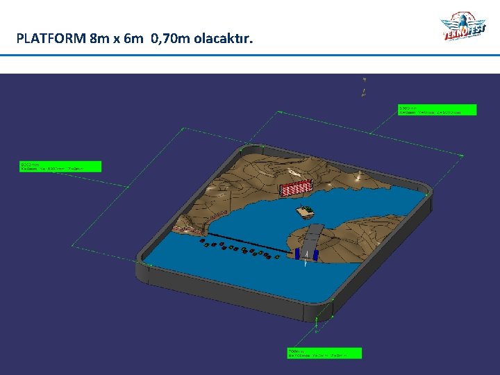 PLATFORM 8 m x 6 m 0, 70 m olacaktır. 2 