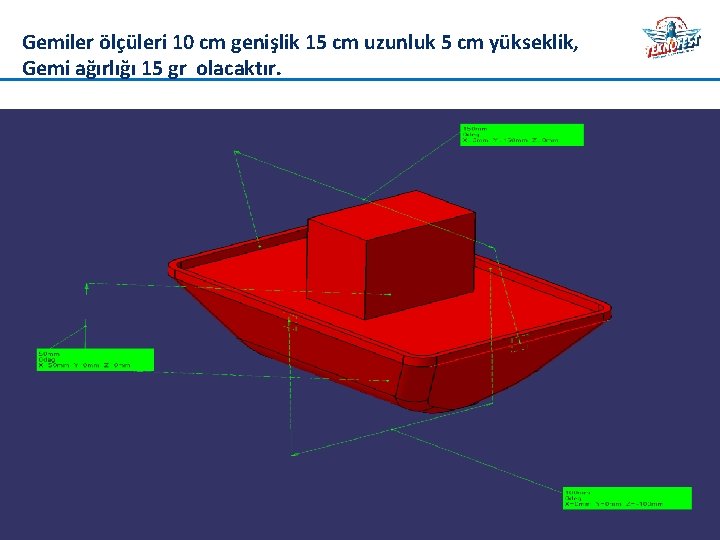 Gemiler ölçüleri 10 cm genişlik 15 cm uzunluk 5 cm yükseklik, Gemi ağırlığı 15
