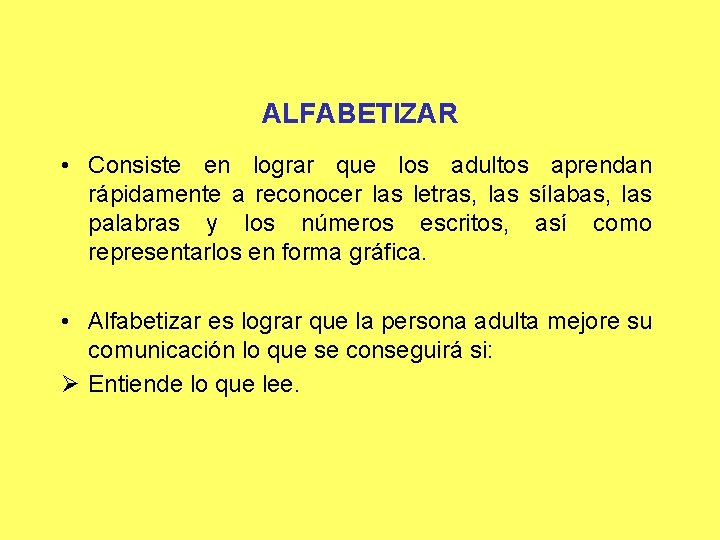 ALFABETIZAR • Consiste en lograr que los adultos aprendan rápidamente a reconocer las letras,