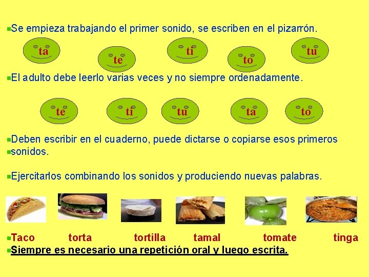 Se empieza trabajando el primer sonido, se escriben en el pizarrón. ta ti te