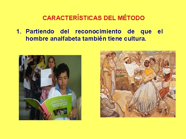 CARACTERÍSTICAS DEL MÉTODO 1. Partiendo del reconocimiento de que el hombre analfabeta también tiene