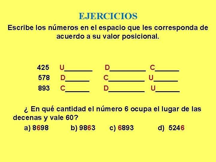 EJERCICIOS Escribe los números en el espacio que les corresponda de acuerdo a su