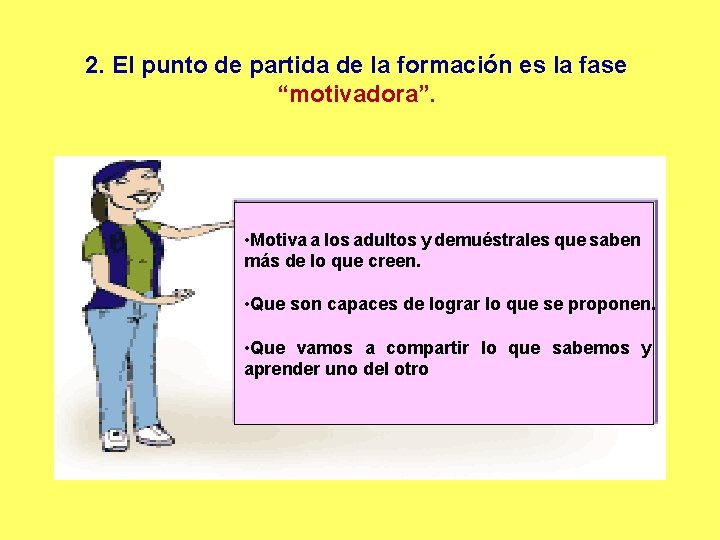 2. El punto de partida de la formación es la fase “motivadora”. • Motiva