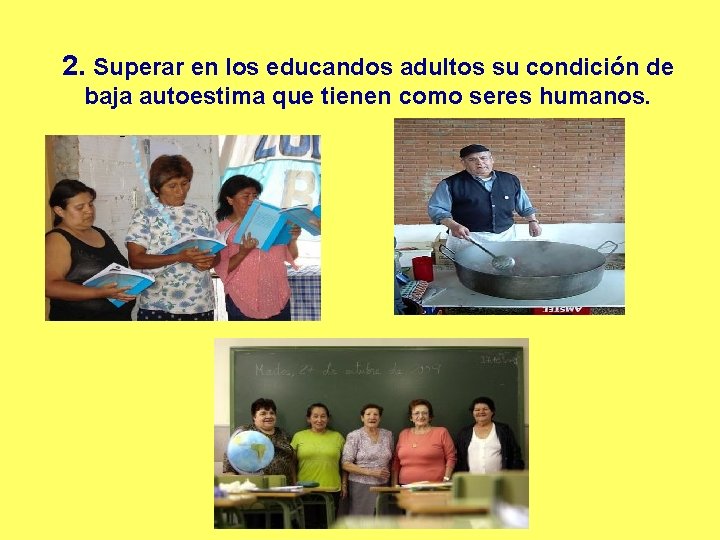 2. Superar en los educandos adultos su condición de baja autoestima que tienen como