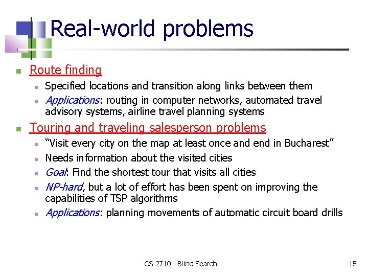 Real-world problems Route finding Specified locations and transition along links between them Applications: routing