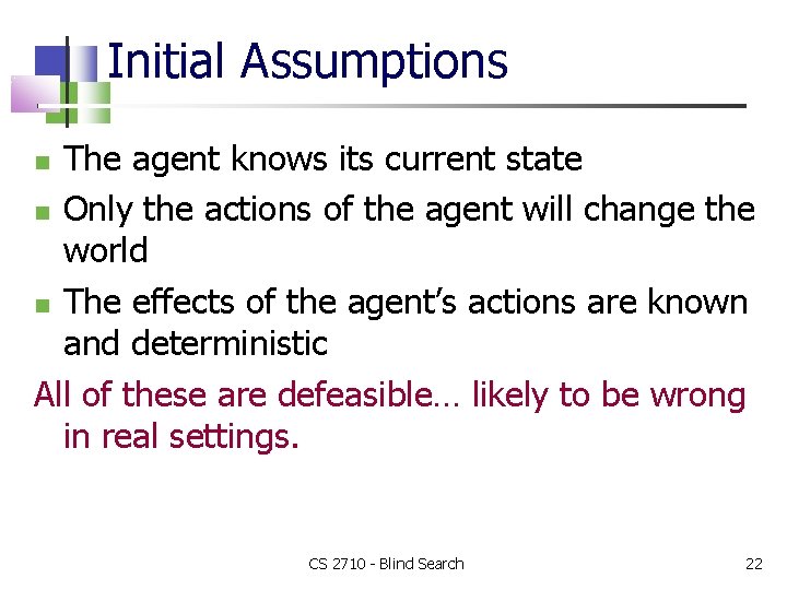 Initial Assumptions The agent knows its current state Only the actions of the agent