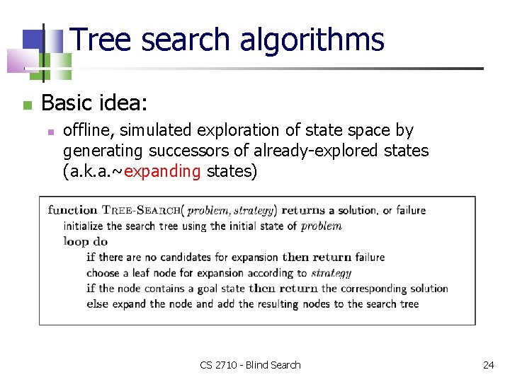 Tree search algorithms Basic idea: offline, simulated exploration of state space by generating successors