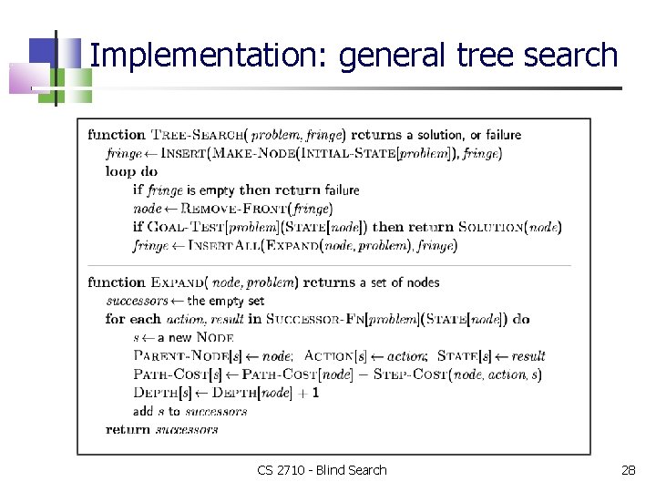 Implementation: general tree search CS 2710 - Blind Search 28 