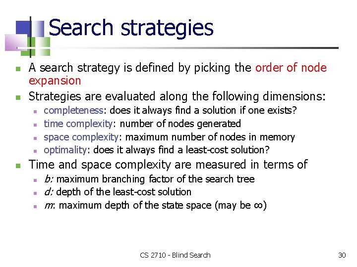 Search strategies A search strategy is defined by picking the order of node expansion