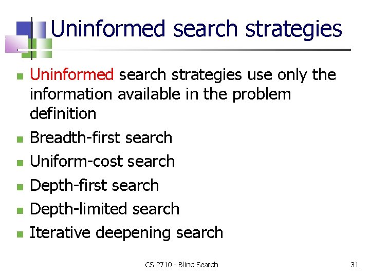 Uninformed search strategies Uninformed search strategies use only the information available in the problem