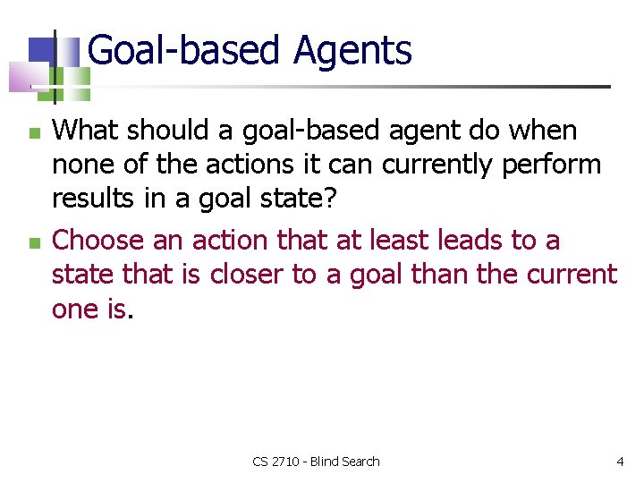 Goal-based Agents What should a goal-based agent do when none of the actions it