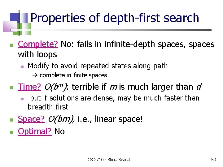 Properties of depth-first search Complete? No: fails in infinite-depth spaces, spaces with loops Modify