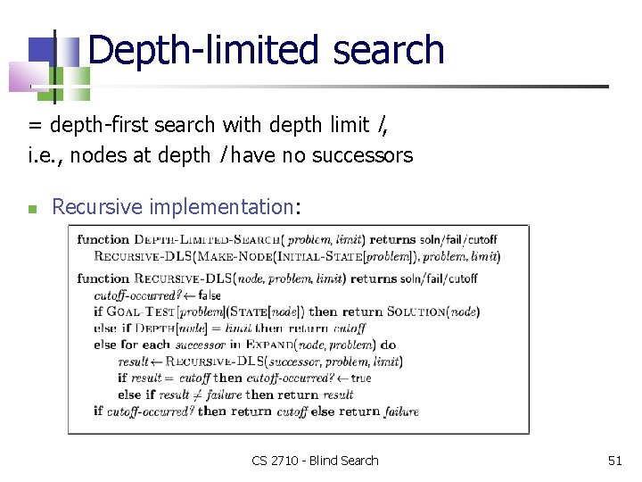Depth-limited search = depth-first search with depth limit l, i. e. , nodes at
