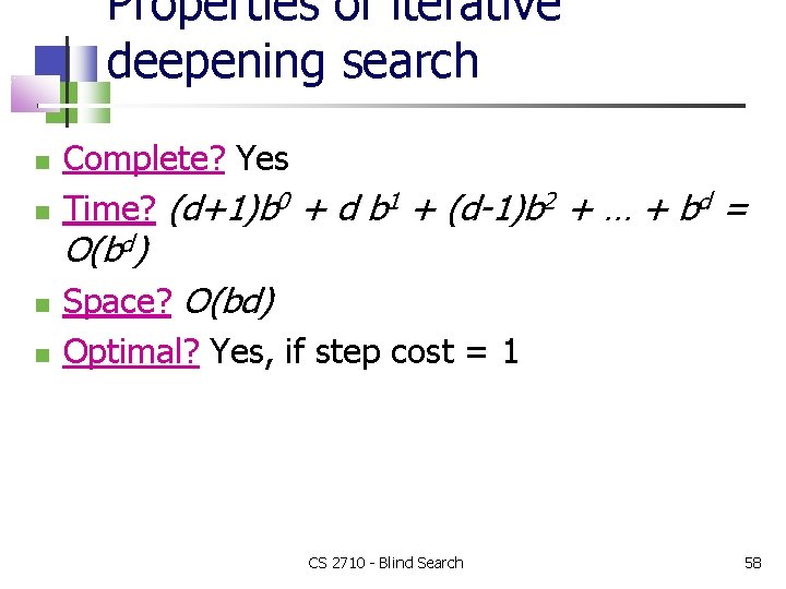 Properties of iterative deepening search Complete? Yes Time? (d+1)b 0 + d b 1