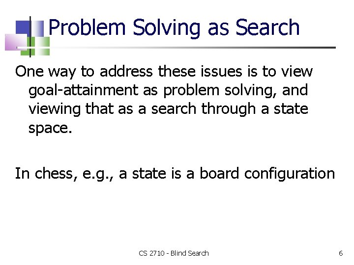 Problem Solving as Search One way to address these issues is to view goal-attainment
