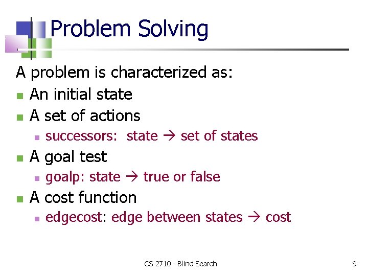 Problem Solving A problem is characterized as: An initial state A set of actions