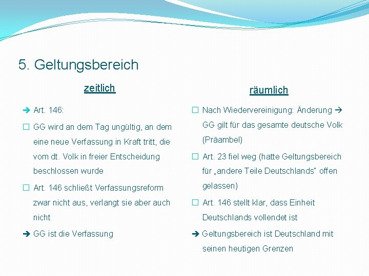 5. Geltungsbereich zeitlich Art. 146: � GG wird an dem Tag ungültig, an dem