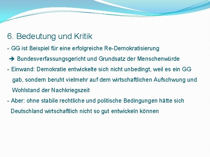 6. Bedeutung und Kritik - GG ist Beispiel für eine erfolgreiche Re-Demokratisierung Bundesverfassungsgericht und