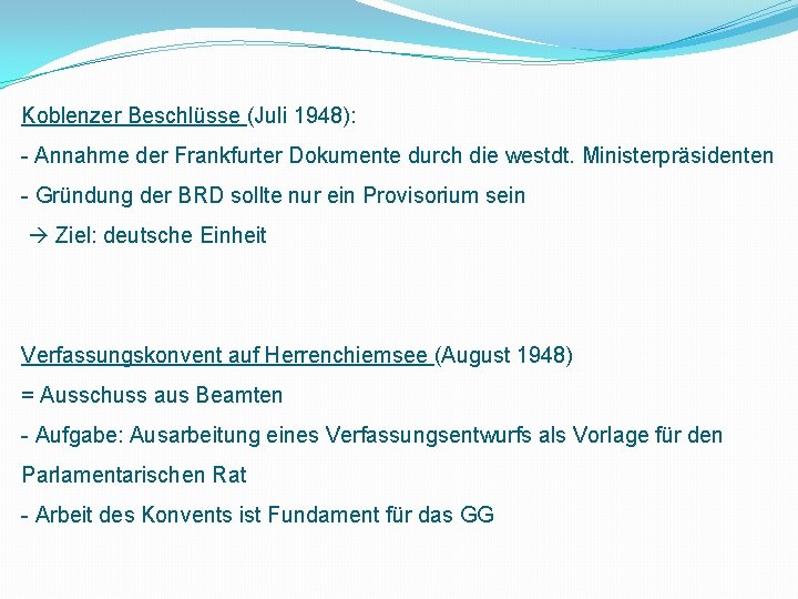 Koblenzer Beschlüsse (Juli 1948): - Annahme der Frankfurter Dokumente durch die westdt. Ministerpräsidenten -