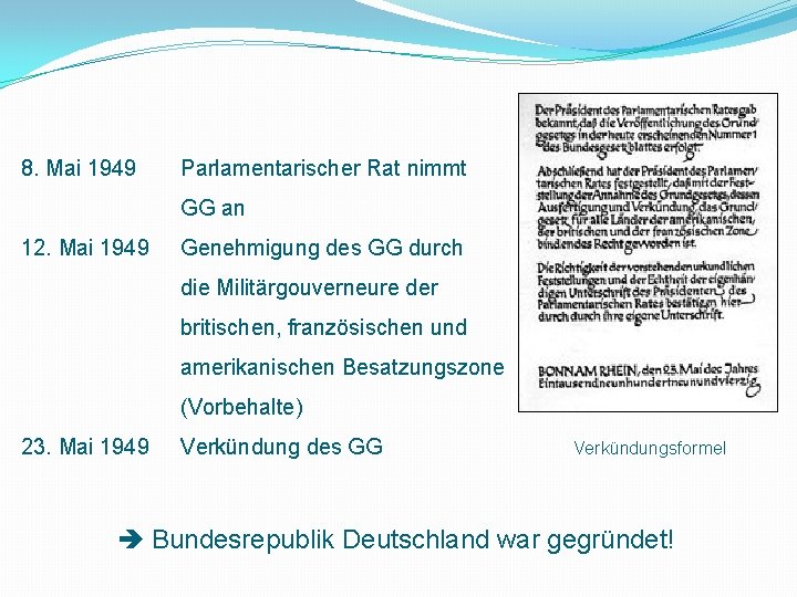 8. Mai 1949 Parlamentarischer Rat nimmt GG an 12. Mai 1949 Genehmigung des GG