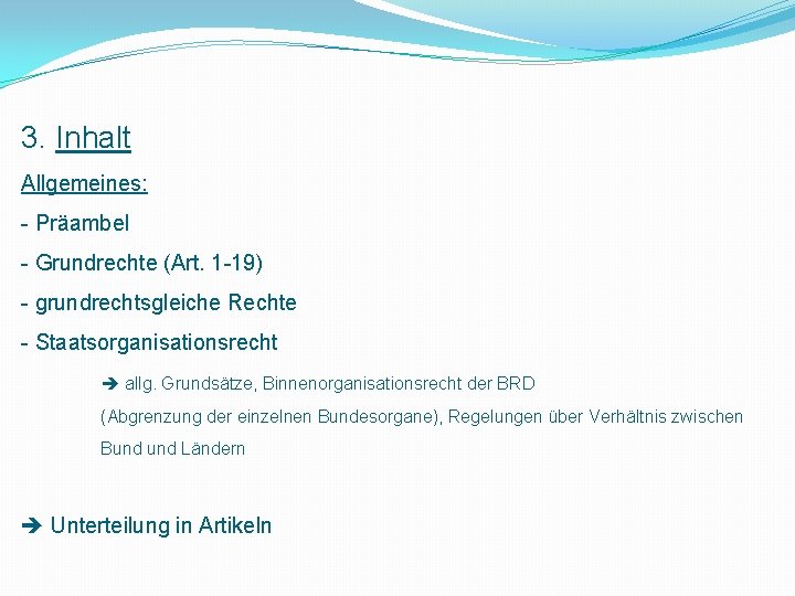 3. Inhalt Allgemeines: - Präambel - Grundrechte (Art. 1 -19) - grundrechtsgleiche Rechte -