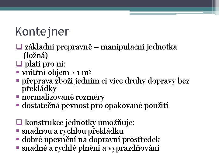 Kontejner q základní přepravně – manipulační jednotka (ložná) q platí pro ni: § vnitřní