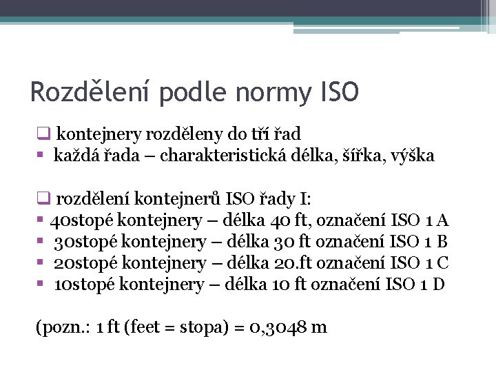 Rozdělení podle normy ISO q kontejnery rozděleny do tří řad § každá řada –