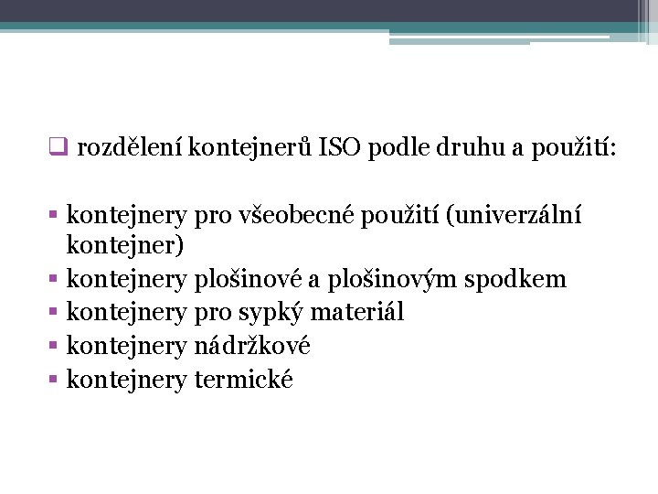 q rozdělení kontejnerů ISO podle druhu a použití: § kontejnery pro všeobecné použití (univerzální