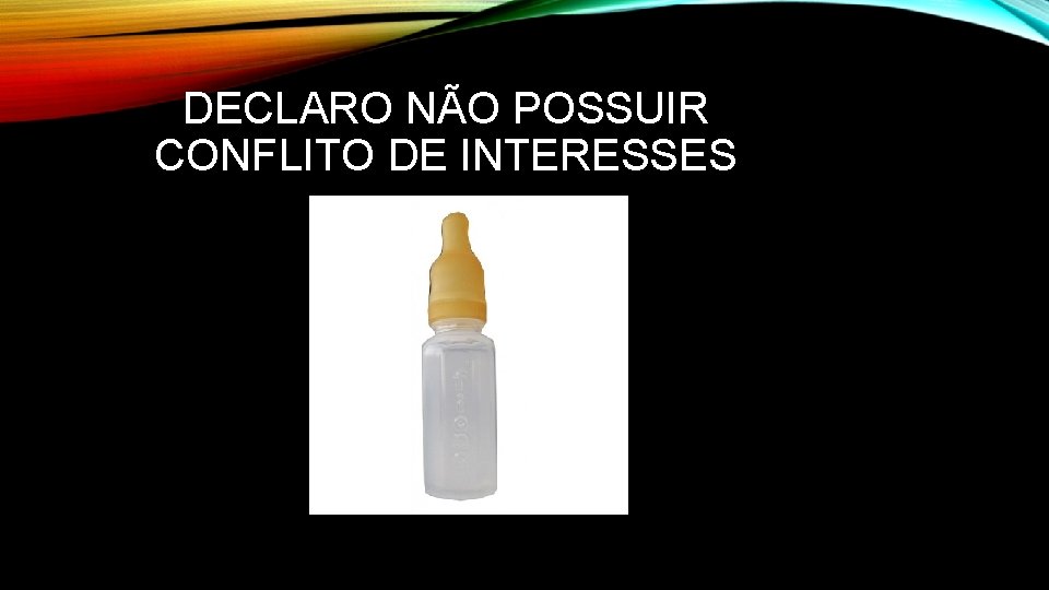 DECLARO NÃO POSSUIR CONFLITO DE INTERESSES 