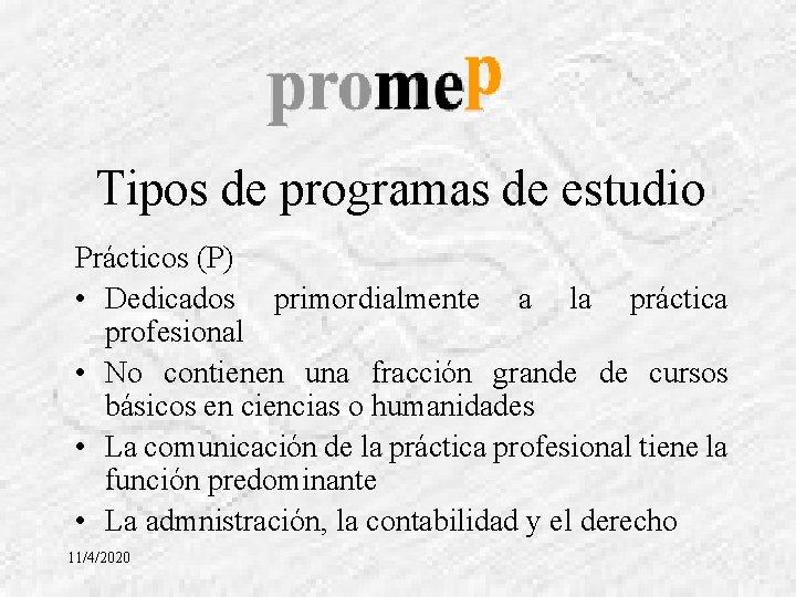 Tipos de programas de estudio Prácticos (P) • Dedicados primordialmente a la práctica profesional