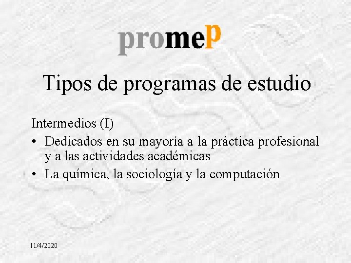 Tipos de programas de estudio Intermedios (I) • Dedicados en su mayoría a la