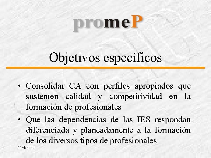 Objetivos específicos • Consolidar CA con perfiles apropiados que sustenten calidad y competitividad en