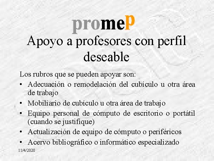 Apoyo a profesores con perfil deseable Los rubros que se pueden apoyar son: •