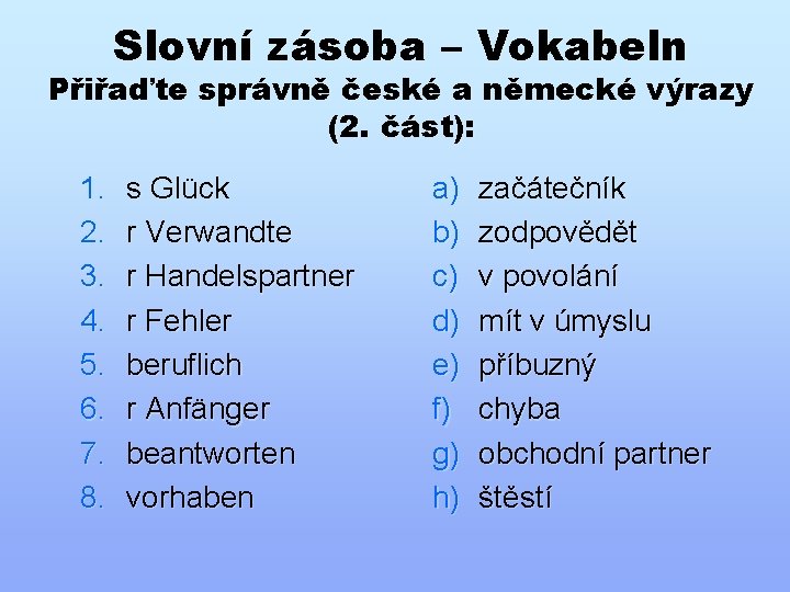 Slovní zásoba – Vokabeln Přiřaďte správně české a německé výrazy (2. část): 1. 2.
