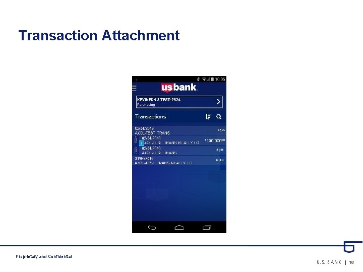 Transaction Attachment Proprietary and Confidential U. S. BANK | 16 