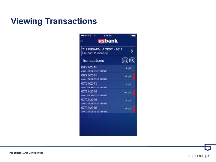 Viewing Transactions Proprietary and Confidential U. S. BANK | 6 