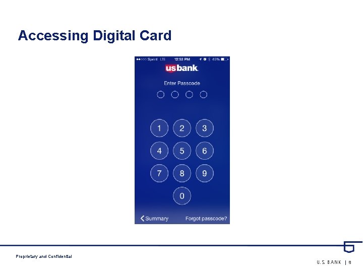 Accessing Digital Card Proprietary and Confidential U. S. BANK | 8 