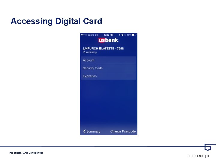 Accessing Digital Card Proprietary and Confidential U. S. BANK | 9 