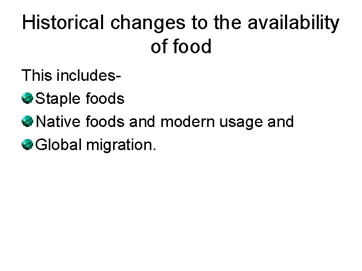 Historical changes to the availability of food This includes. Staple foods Native foods and