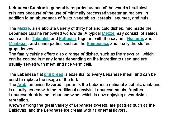 Lebanese Cuisine in general is regarded as one of the world's healthiest cuisines because