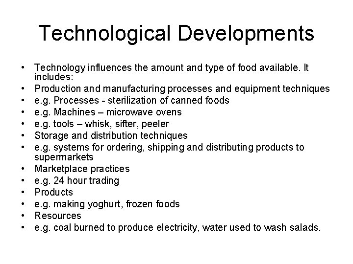Technological Developments • Technology influences the amount and type of food available. It includes:
