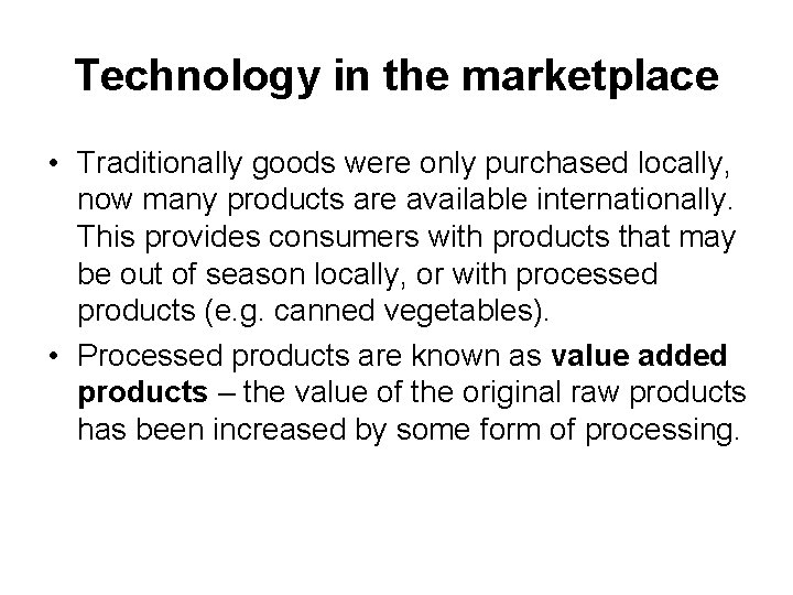 Technology in the marketplace • Traditionally goods were only purchased locally, now many products